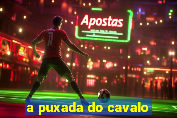 a puxada do cavalo